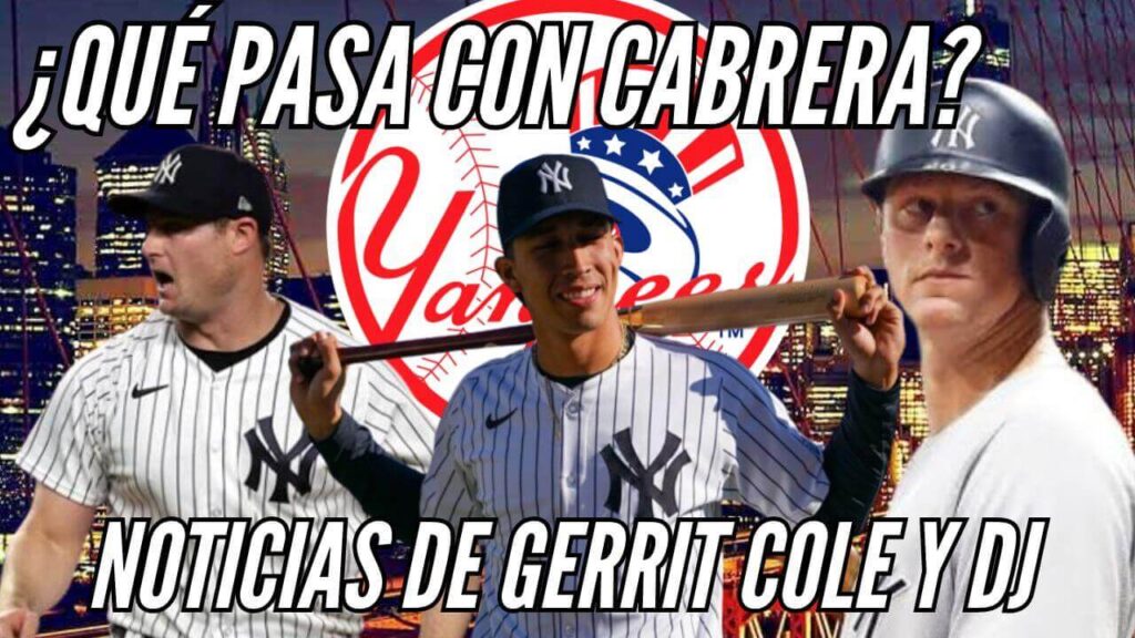 Últimas noticias Yankees ¿Qué pasa con Cabrera, DJ y Cole?